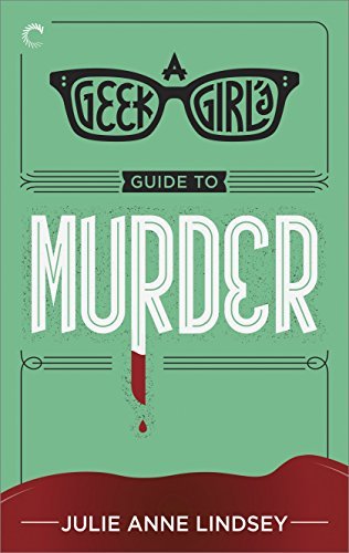 Book cover for "A Geek Girl's Guide to Murder" by Julie Anne Lindsey