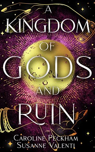 Book cover for "A Kingdom of Gods and Ruin" by Caroline Peckham