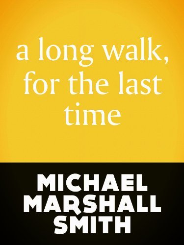 Book cover for "A Long Walk, For The Last Time" by Michael Marshall Smith