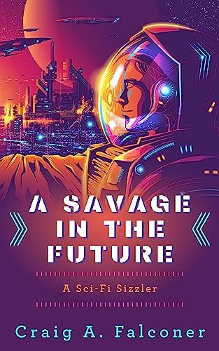 Book cover for "A Savage In The Future" by Craig A Falconer