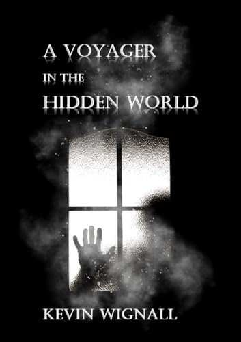 Book cover for "A Voyager in the Hidden World" by Kevin Wignall