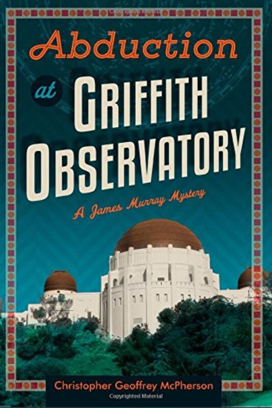 Book cover for "Abduction at Griffith Observatory" by Christopher Geoffrey McPherson