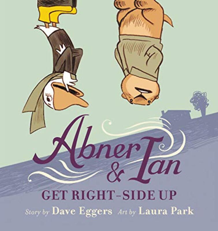 Book cover for "Abner & Ian Get Right-Side Up" by Dave Eggers