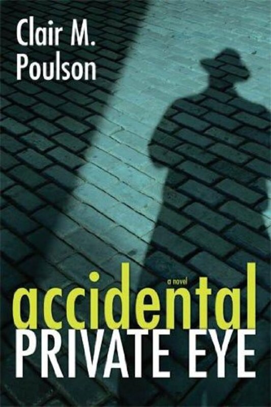 Book cover for "Accidental Private Eye" by Clair M Poulson