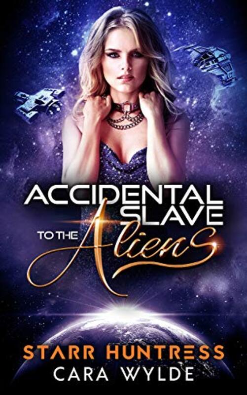 Book cover for "Accidental Slave to the Aliens" by Starr Huntress