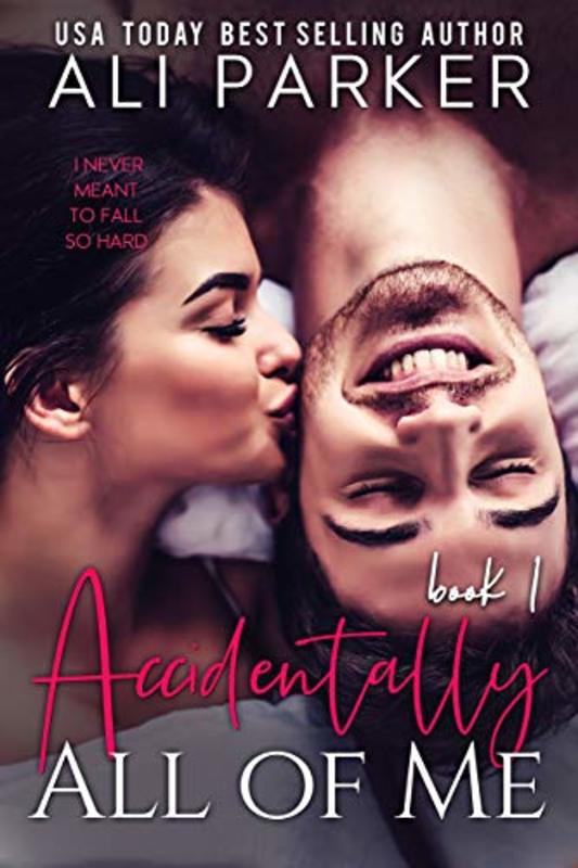 Book cover for "Accidentally All Of Me Book 1" by Ali Parker
