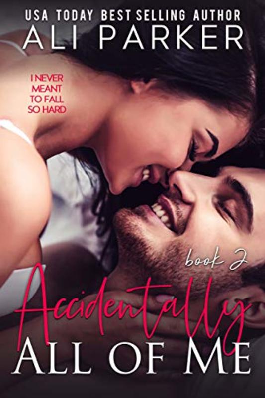 Book cover for "Accidentally All Of Me Book 2" by Ali Parker