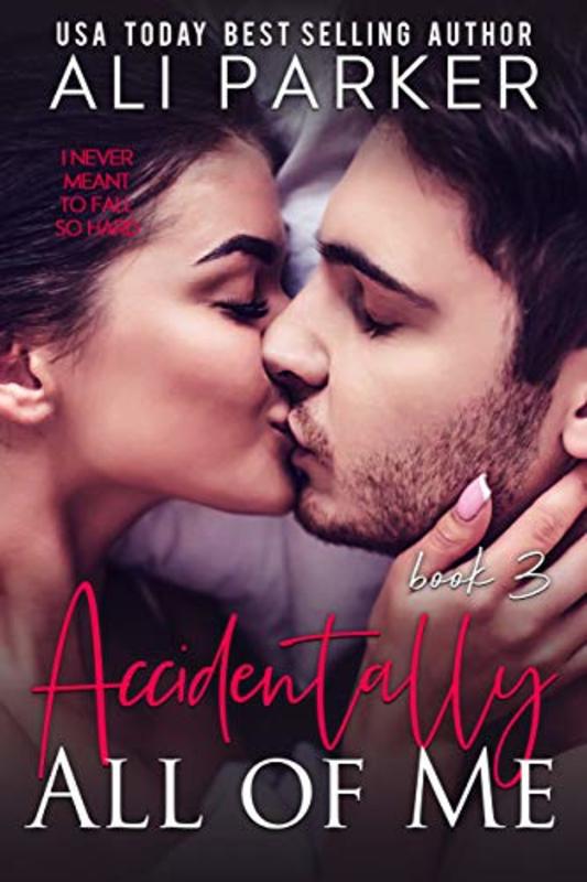 Book cover for "Accidentally All Of Me Book 3" by Ali Parker