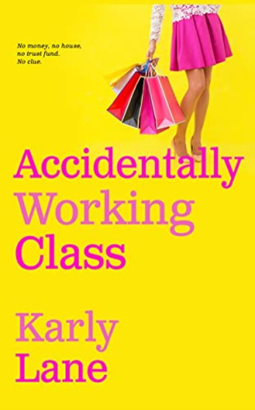 Book cover for "Accidentally Working Class" by Karly Lane