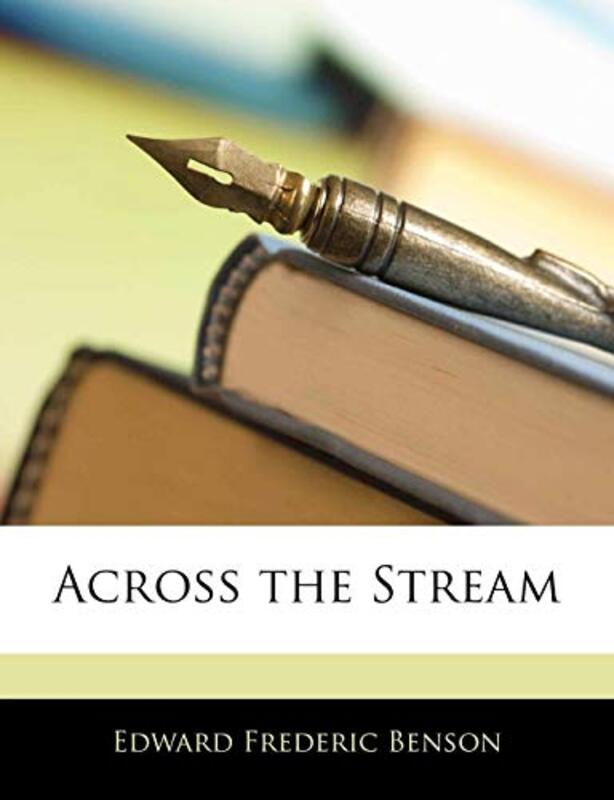Book cover for "Across the Stream" by EF Benson