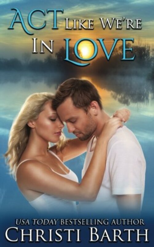 Book cover for "Act Like We're In Love" by Christi Barth
