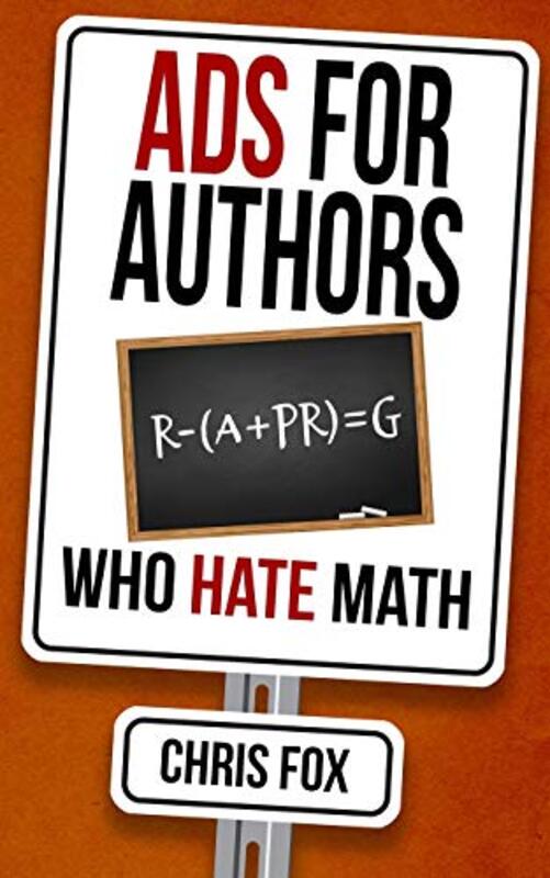 Book cover for "Ads for Authors Who Hate Math: Write Faster, Write Smarter" by Chris Fox