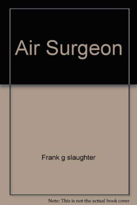 Book cover for "Air Surgeon" by Frank G Slaughter
