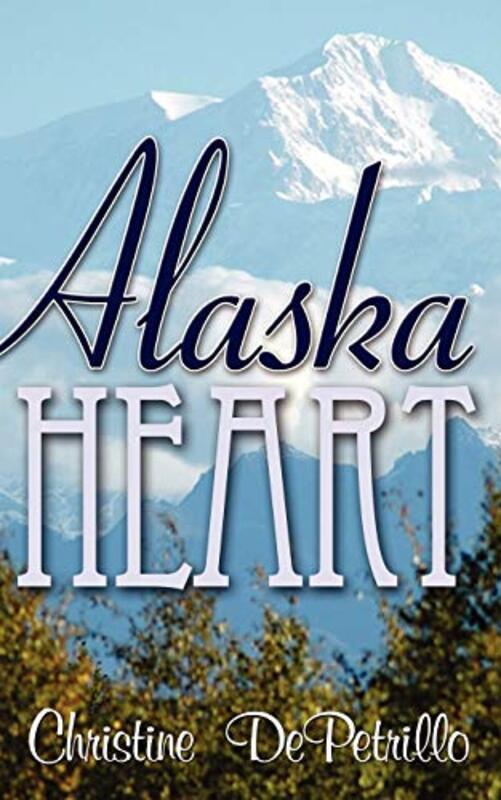Book cover for "Alaska Heart" by Christine DePetrillo