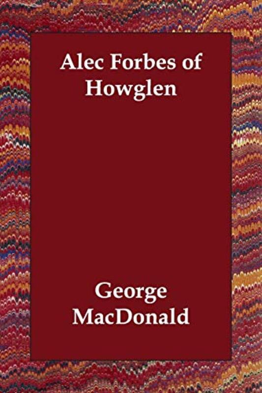 Book cover for "Alec Forbes of Howglen / The Maiden's Bequest" by George MacDonald