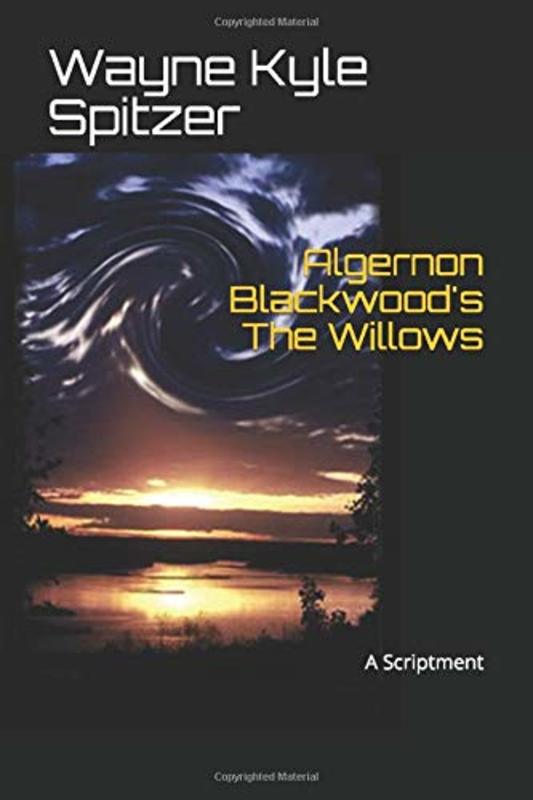 Book cover for "Algernon Blackwood's The Willows" by Wayne Kyle Spitzer