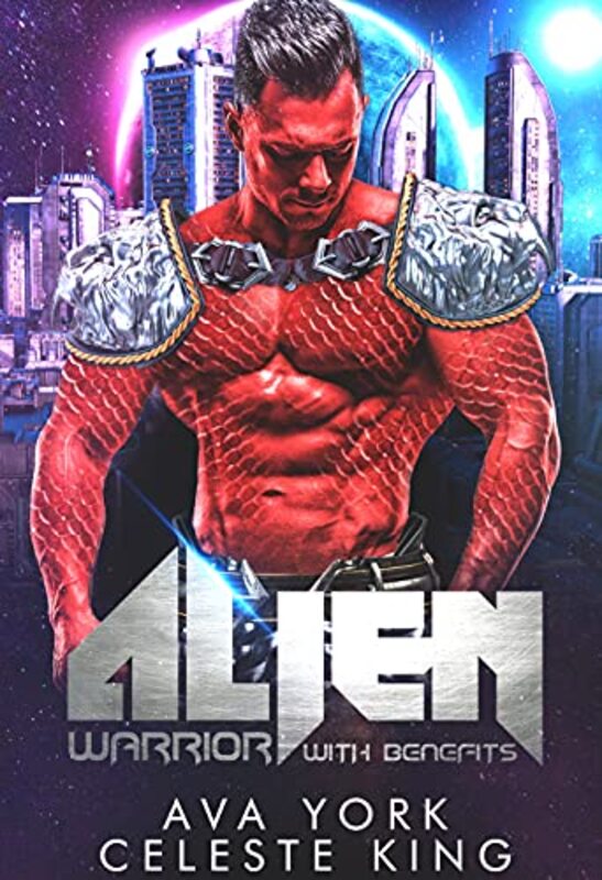 Book cover for "Alien Warrior With Benefits" by Ava York