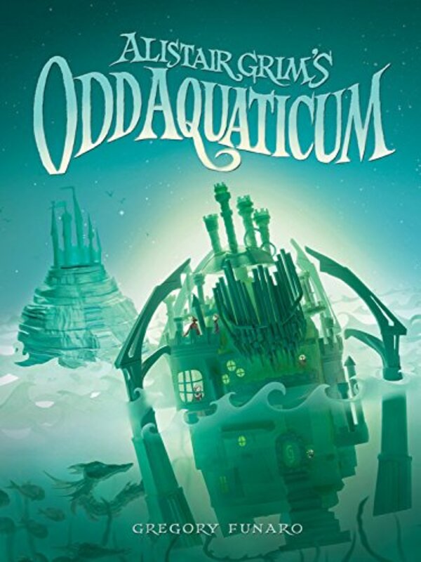 Book cover for "Alistair Grim's Odd Aquaticum" by Gregory Funaro