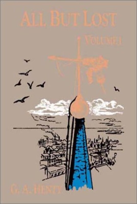 Book cover for "All But Lost Vol. I" by GA Henty