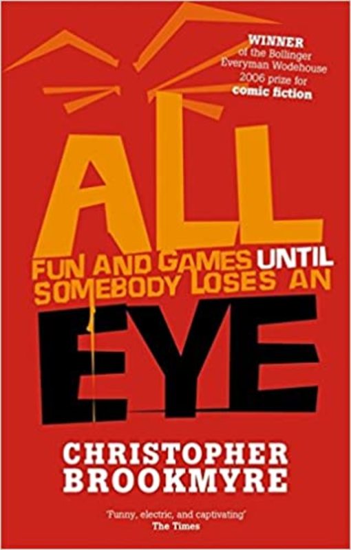 Book cover for "All Fun And Games Until Somebody Loses An Eye" by Christopher Brookmyre