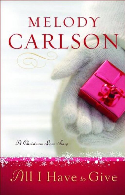 Book cover for "All I Have to Give" by Melody Carlson
