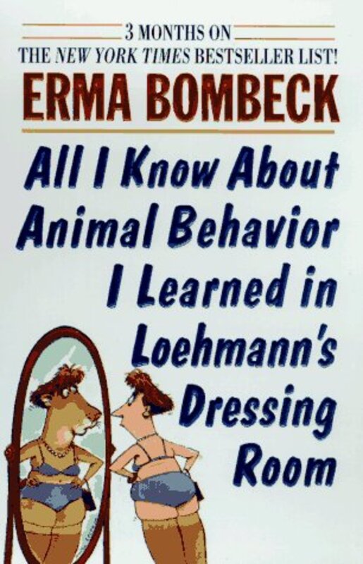 Book cover for "All I Know About Animal Behavior I Learned In Loehmann's Dressing Room" by Erma Bombeck