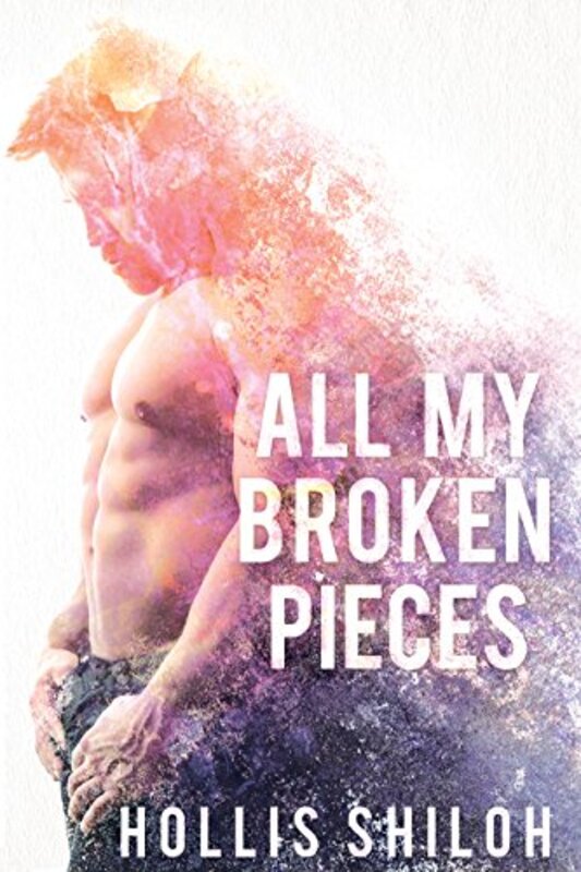 Book cover for "All My Broken Pieces" by Hollis Shiloh