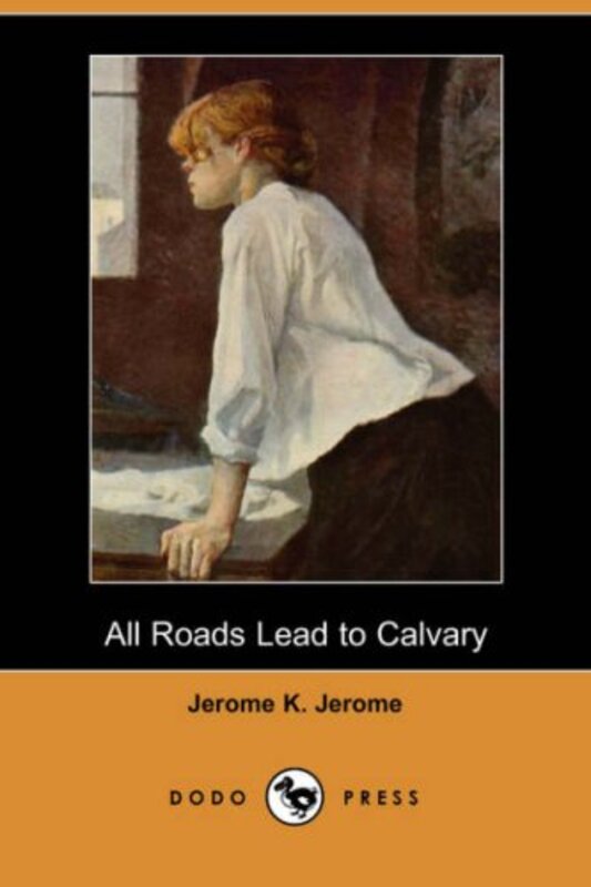 Book cover for "All Roads Lead to Calvary" by Jerome K Jerome