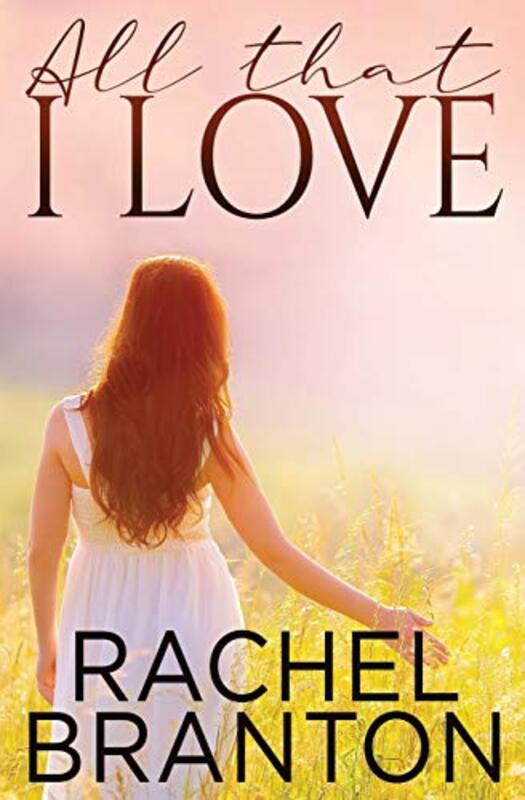 Book cover for "All That I Love" by Rachel Branton