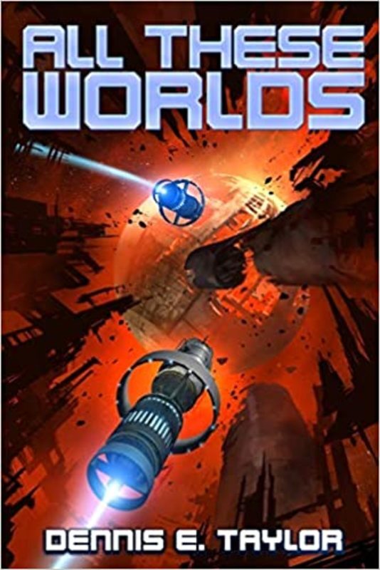 Book cover for "All These Worlds" by Dennis E Taylor