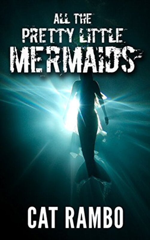 Book cover for "All the Pretty Little Mermaids" by Cat Rambo