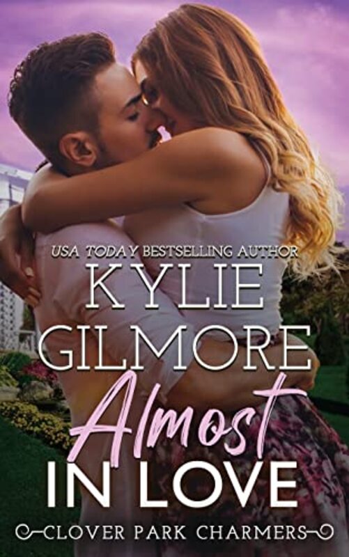 Book cover for "Almost in Love" by Kylie Gilmore
