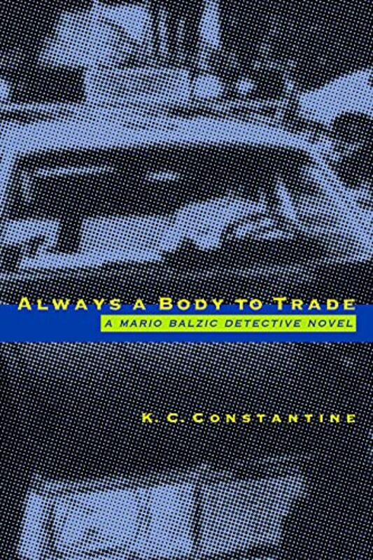 Book cover for "Always a Body to Trade" by KC Constantine