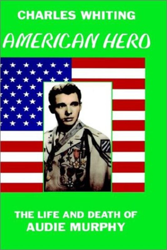 Book cover for "American Hero. the Life and Death of Audie Murphy" by Charles Whiting