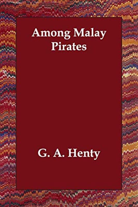Book cover for "Among Malay Pirates" by GA Henty