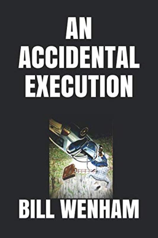 Book cover for "An Accidental Execution" by Bill Wenham