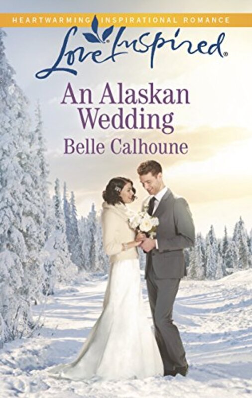 Book cover for "An Alaskan Wedding" by Belle Calhoune