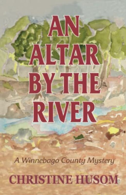 Book cover for "An Altar by the River" by Christine Husom