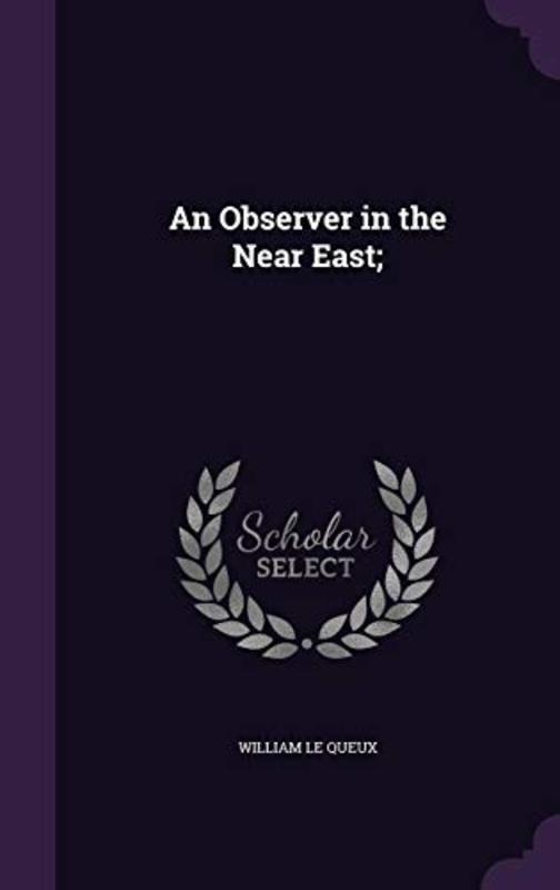 Book cover for "An Observer in the Near East" by William Le Queux