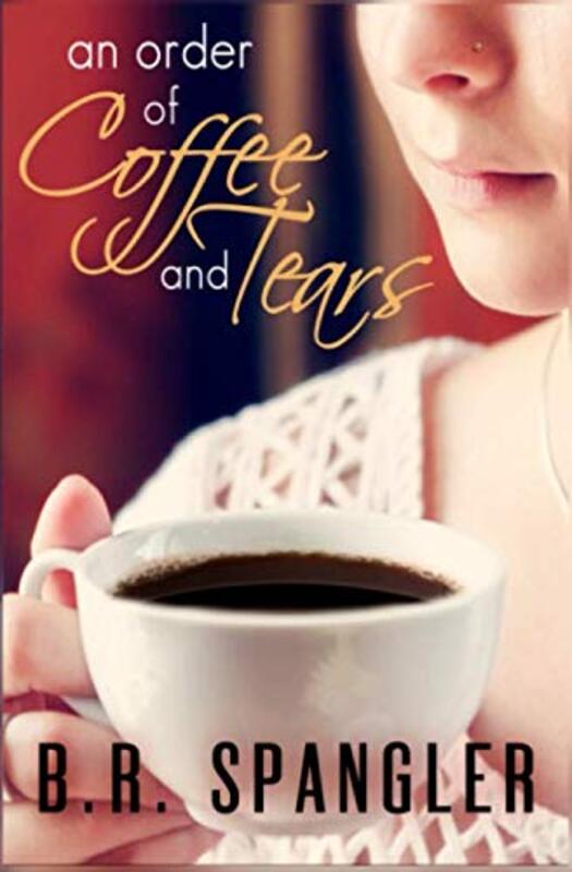 Book cover for "An Order of Coffee and Tears" by BR Spangler