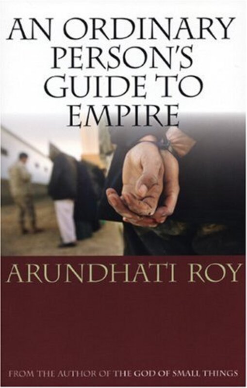 Book cover for "An Ordinary Person's Guide to Empire" by Arundhati Roy
