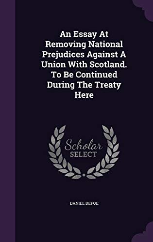 Book cover for "An Essay at Removing National Prejudices Against a Union with Scotland. to Be Continued During the Treaty Here" by Daniel Defoe