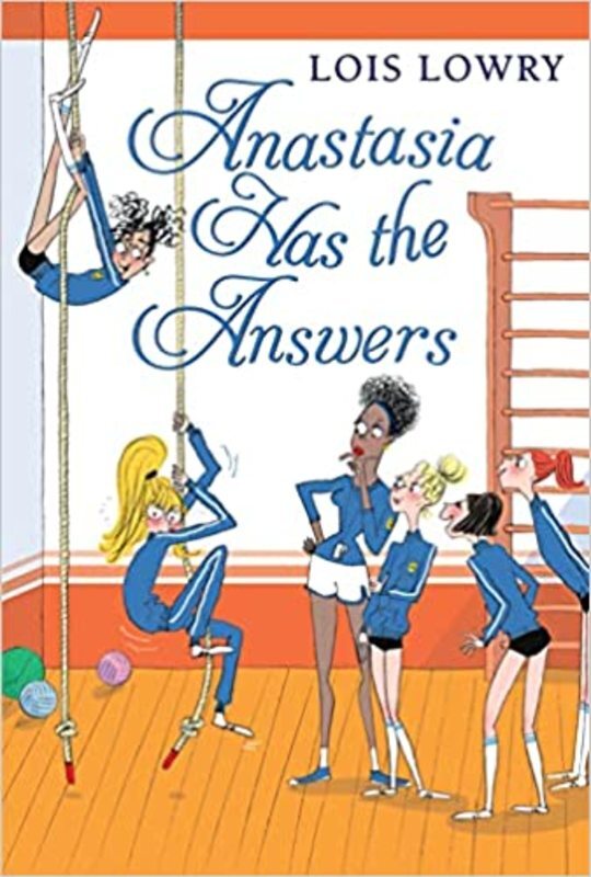 Book cover for "Anastasia Has the Answers" by Lois Lowry
