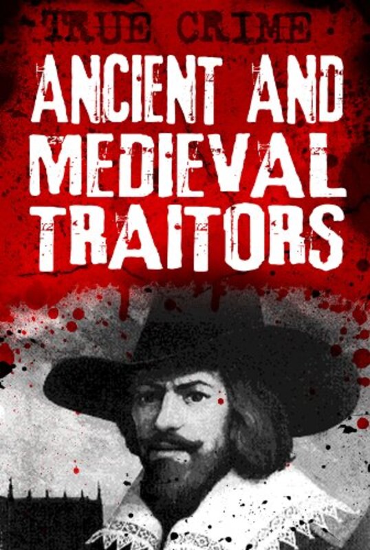 Book cover for "Ancient and Medieval Traitors - Back-stabbers, turncoats and conspirators" by Gordon Kerr
