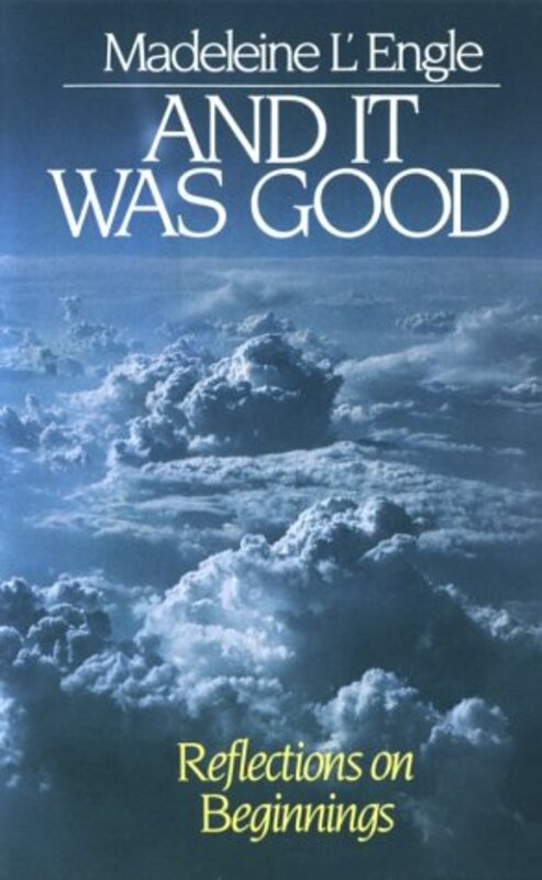Book cover for "And It Was Good: Reflections on Beginnings" by Madeleine L'Engle