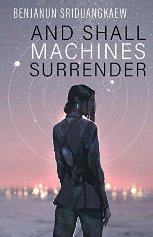 Book cover for "And Shall Machines Surrender" by Benjanun Sriduangkaew