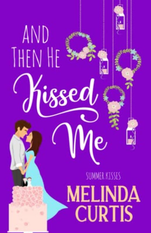 Book cover for "And Then He Kissed Me" by Melinda Curtis