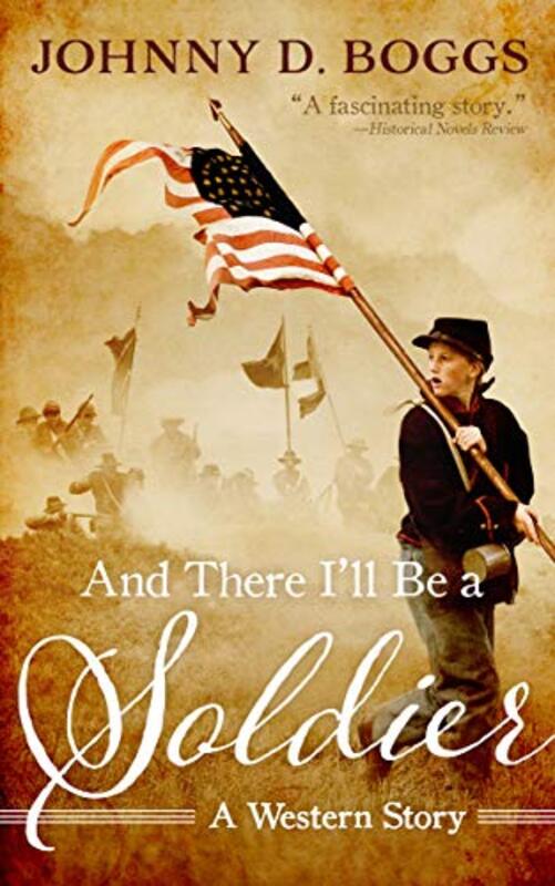 Book cover for "And There I'll Be a Soldier" by Johnny Boggs