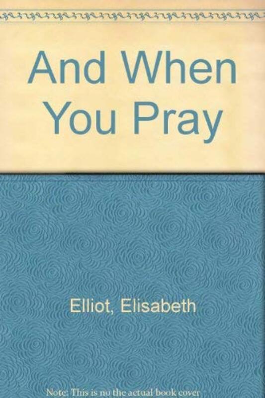 Book cover for "And When You Pray" by Elisabeth Elliot