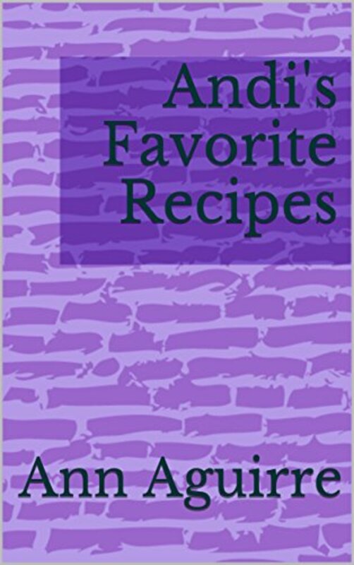 Book cover for "Andi's Favorite Recipes" by Ann Aguirre